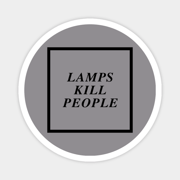 lamps kill people Magnet by all-lit-is